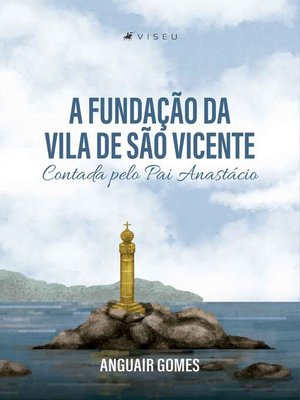 cover image of A fundação da Vila de São Vicente Contada pelo Pai Anastácio